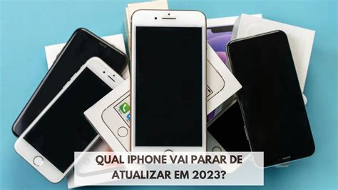 Qual IPhone Vai Parar De Atualizar Em 2023 IOutlet Descubra Se O