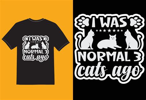 I Was Normal 3 Cats Ago T Shirt 12763528 Vector Art At Vecteezy