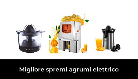 Migliore Spremi Agrumi Elettrico Nel Secondo Gli Esperti