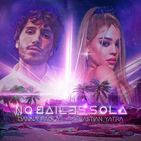 Danna Paola Se Une A Sebasti N Yatra En No Bailes Sola Wow La Revista