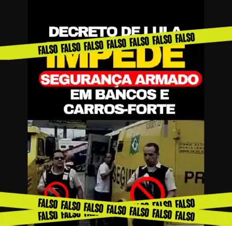 Falso Falso Que Decreto De Lula Impede Seguran A Armado Em Bancos E