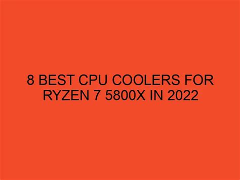 8 8 Best CPU Coolers for Ryzen 7 5800x in 2022 in 2024 - DesktopEdge