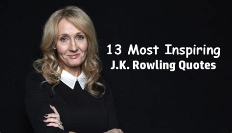 Most Inspiring J K Rowling Quotes To Make You Stronger