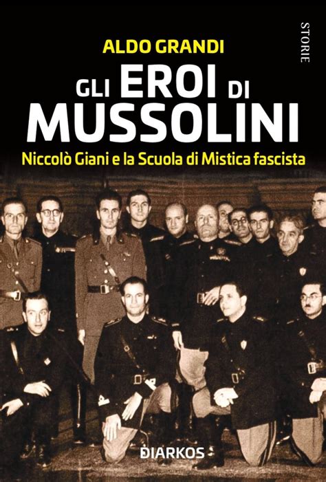 Gli eroi di Mussolini Niccolò Giani e la Scuola di Mistica fascista