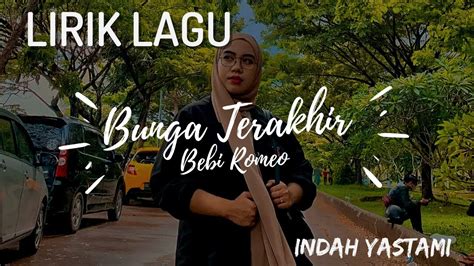 Lirik Lagu Cover Indah Yastami Bunga Terakhir Bebi Romeo YouTube