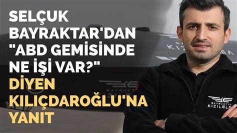 Sel Uk Bayraktar Dan Abd Gemisinde Ne I I Var Diyen K L Daro Lu Na