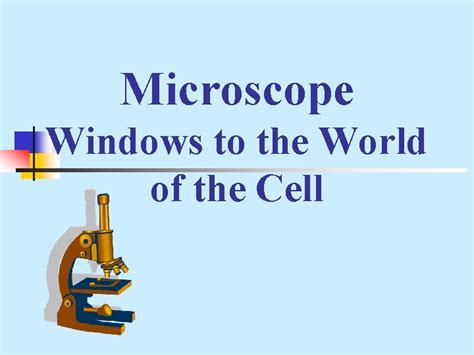 Microscope Windows to the World of the Cell