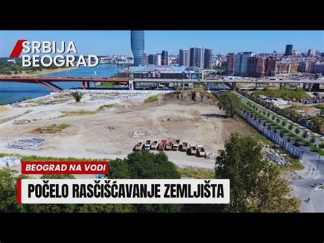 Beograd na vodi Počelo rasčišćavanje zemljišta za nove projekte YouTube