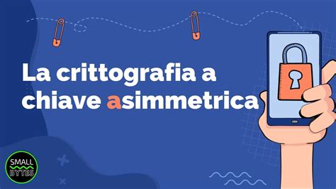 Crittografia La Crittografia A Chiave Asimmetrica YouTube