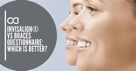 Invisalign Vs Braces Questionnaire Which Is Better Oasis Dental Studio