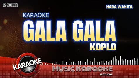 Karaoke Gala Gala Koplo Nada Wanita Youtube