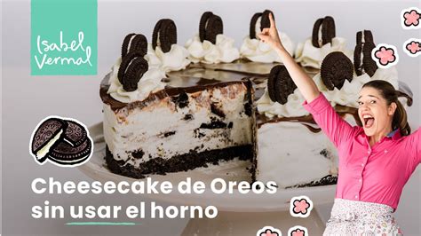 Cheesecake De Oreos Sin Usar El Horno Youtube