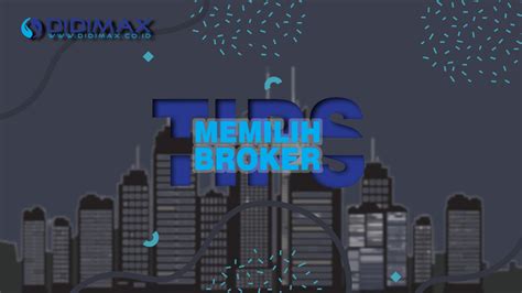 Tips Memilih Broker Dalam Trading Didimax