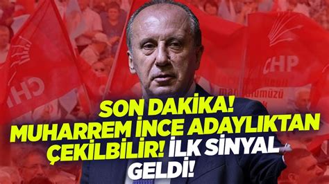 SON DAKİKA Muharrem İnce Adaylıktan Çekilebilir İlk Sinyal Geldi