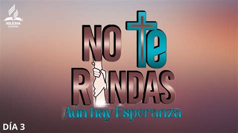 CAMPAÑA PÚBLICA NO TE RINDAS AÚN HAY ESPERANZA DÍA 3 IGLESIA