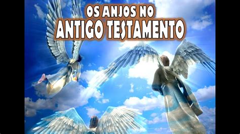 OS ANJOS NO ANTIGO TESTAMENTO YouTube