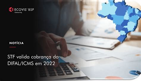 STF valida cobrança do DIFAL ICMS em 2022 Ecovis BSP