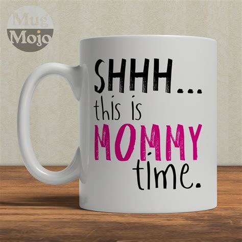 Mothers Day Coffee Mug Shhh This Is Mommy Time Ceramic Mug