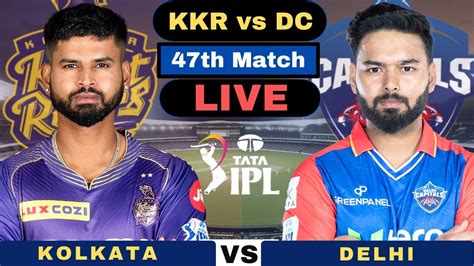 Ipl Live Kkr Vs Dc Live 47th T20 Match Ipl Kolkata Knight Riders Vs