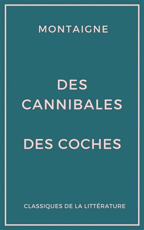 Des Cannibales Des Coches Essais Ebook Michel De Montaigne