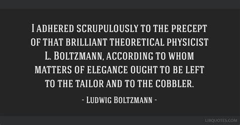 I adhered scrupulously to the precept of that brilliant...