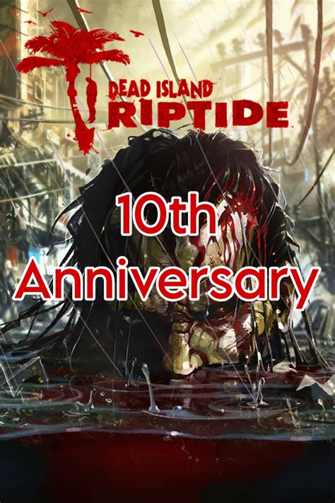 Happy 10th Anniversary To Dead Island Riptide By Gabrielmejia1999 On