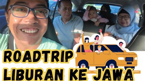 Roadtrip Dari Banten Ke Jawa Tengah Liburan Keluarga YouTube