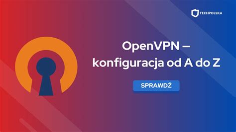 OpenVPN konfiguracja krok po kroku Co to i jak działa