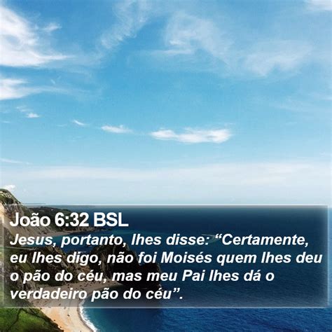 João 6 32 BSL Jesus portanto lhes disse Certamente eu