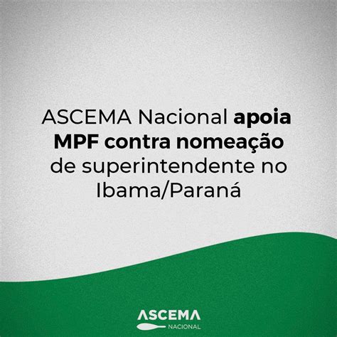 Ascema Nacional Apoia Mpf Em Nota Contra Nomea O De Superintendente No