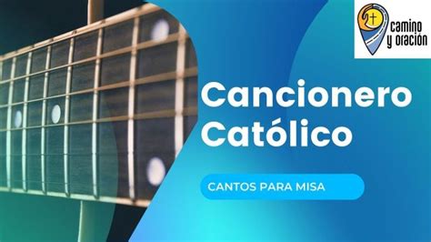 Cantos Para Misa Cancionero Cat Lico Letra Y Acordes Camino Y Oraci N