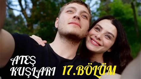 ATEŞ KUŞLARI 17 BÖLÜM FRAGMANI ateşkuşları YouTube