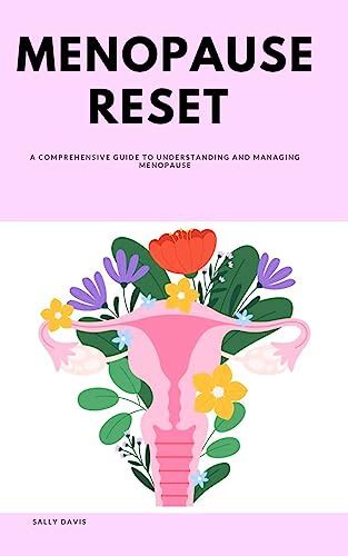 Menopause Reset A Comprehensive Guide To Understanding And Managing