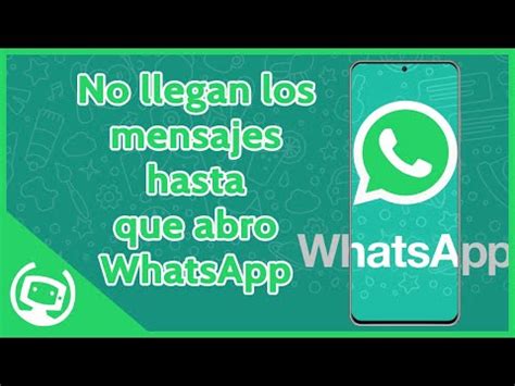 No Me Llegan Los Mensajes De Whatsapp Hasta Que Lo Abro