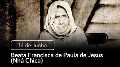 Beata Francisca de Paula de Jesus Nhá Chica 14 de Junho Santo do