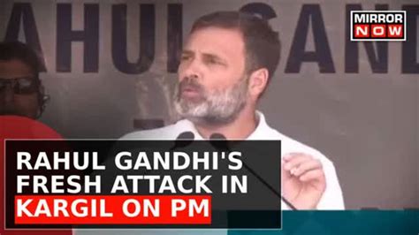 Rahul Gandhi Alleges Chinas Usurped Land In Ladakh Accuses Pm Modi