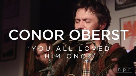 Conor Oberst You All Loved Him Once Npr Music Front Row Youtube