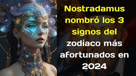 Nostradamus Nombró Los 3 Signos Del Zodíaco Más Afortunados En 2024