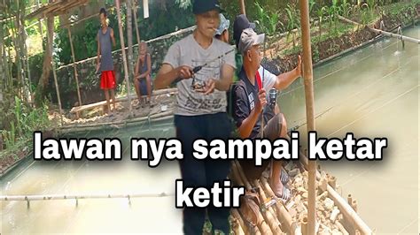 Lawan Mancing Nya Bikin Ketar Ketir Pake Umpan Racikan Ga Gagal