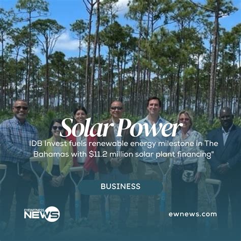 Idb Invest Fuels Renewable Energy Milestone In The Bahamas With 112m