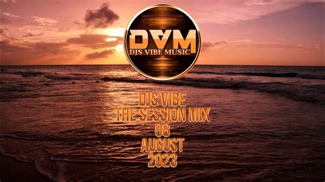 Djs Vibe The Session Mix 08 August 2023 Youtube