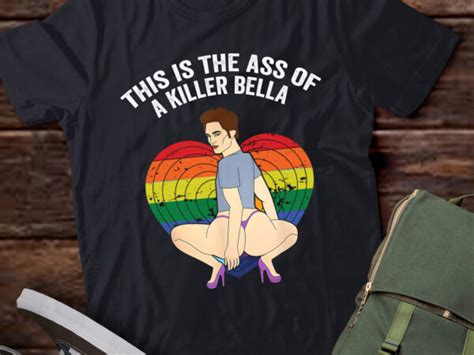 LB LGBT This Is The Ass Of A Killer Bella Funny Gay Pride Buy T Shirt Designs