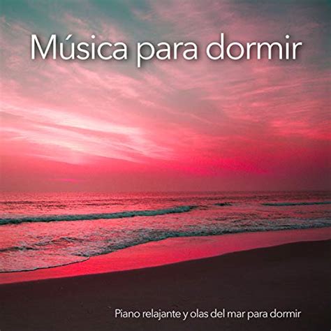 Play M Sica Para Dormir Piano Relajante Y Olas Del Mar Para Dormir By