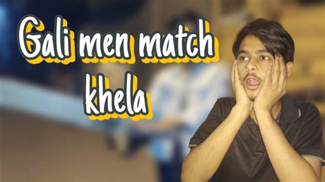 Gali Men Match Khela Bilal Uper Char Gaya Bol Utar Nay😱 Youtube