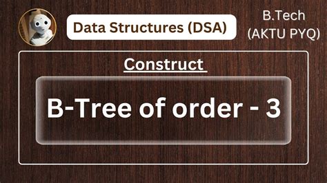 How To Construct A B Tree Of Order Aktu Question