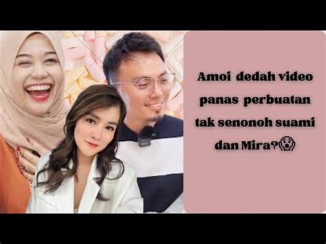 Amoi Dedah Video Panas Perbuatan Tak Senonoh Suami Dan Mira YouTube