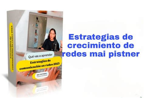 Curso Estrategias De Crecimiento En Redes 2023 Mai Pistiner Tus Cursos Muy Baratos