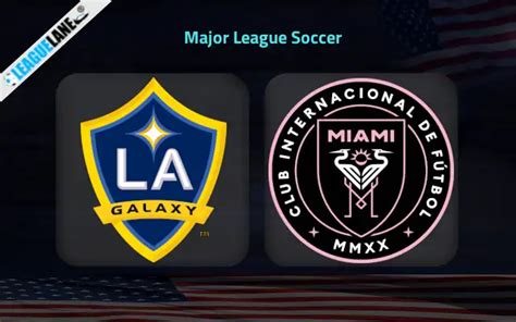 Los Angeles Galaxy vs Inter Miami Prediction, Tips & Match Preview