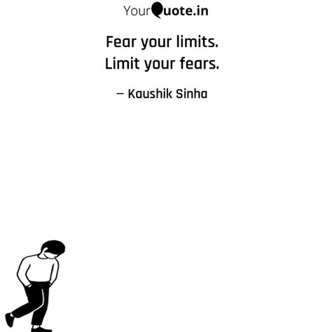 Fear Your Limits Limit Y Quotes Writings By Kaushik Sinha