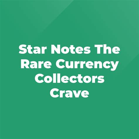 Star Notes The Rare Currency Collectors Crave - Stratford Antiques ...